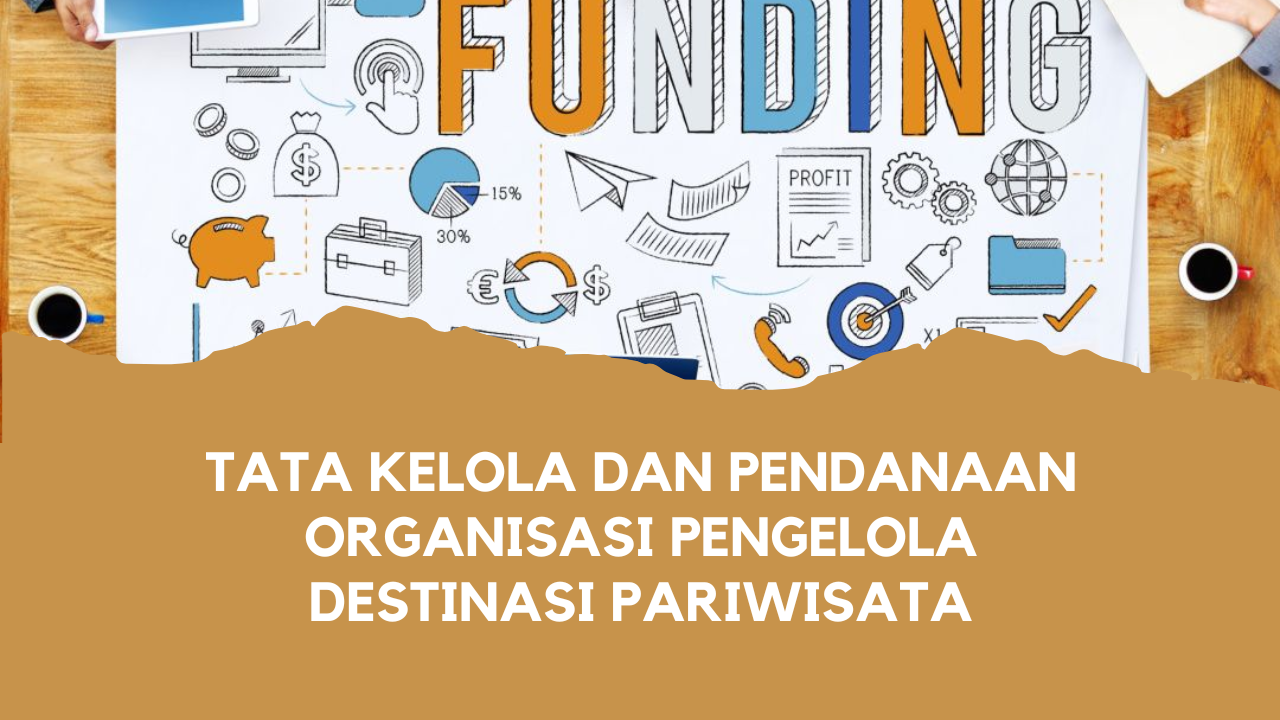 Tata Kelola dan Pendanaan Organisasi Pengelola Destinasi Pariwisata