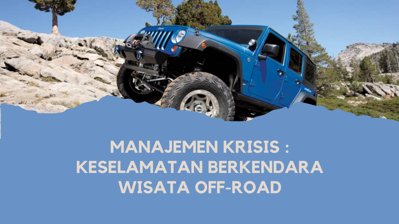 Manajemen Krisis : Keselamatan Berkendara Wisata Off-Road