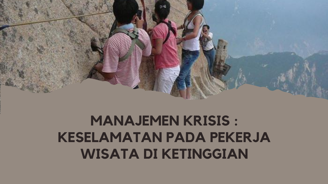 Manajemen Krisis : Keselamatan pada Pekerja Wisata di Ketinggian