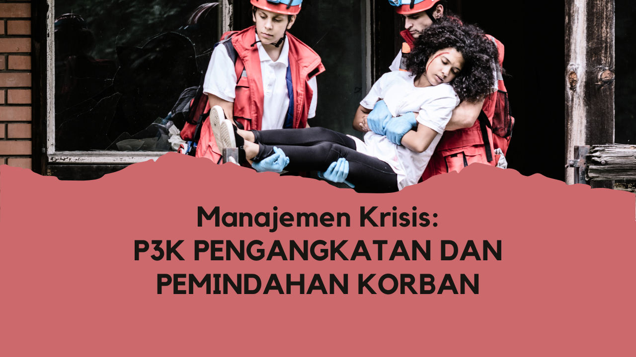 Manajemen Krisis : P3K Pengangkatan dan Pemindahan Korban