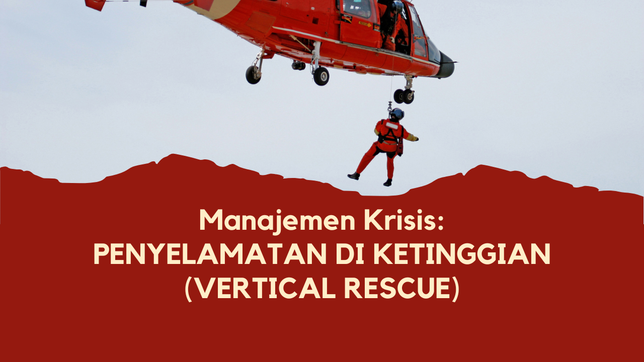 Manajemen Krisis : Penyelamatan di Ketinggian (Vertical Rescue)