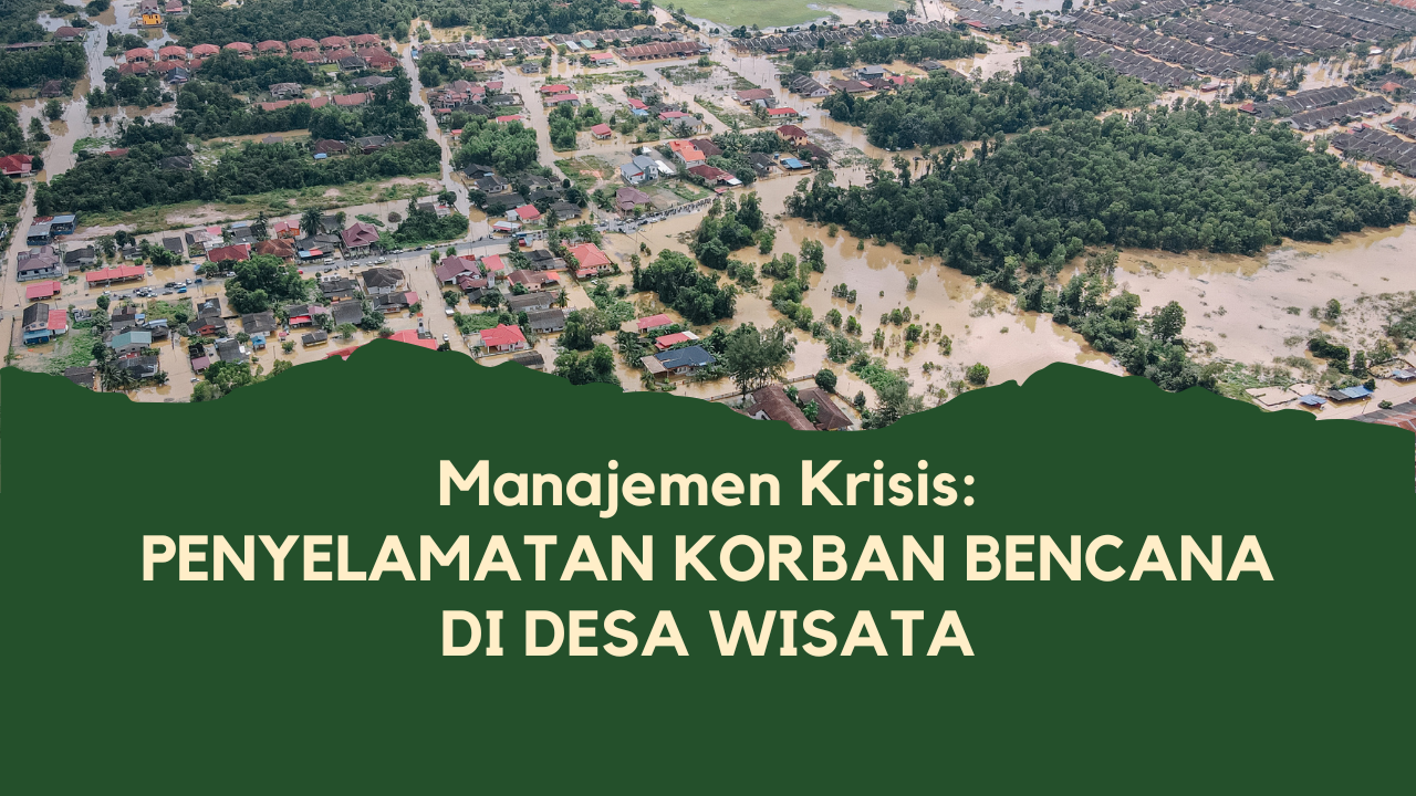 Manajemen Krisis : Penyelamatan Korban Bencana di Desa Wisata