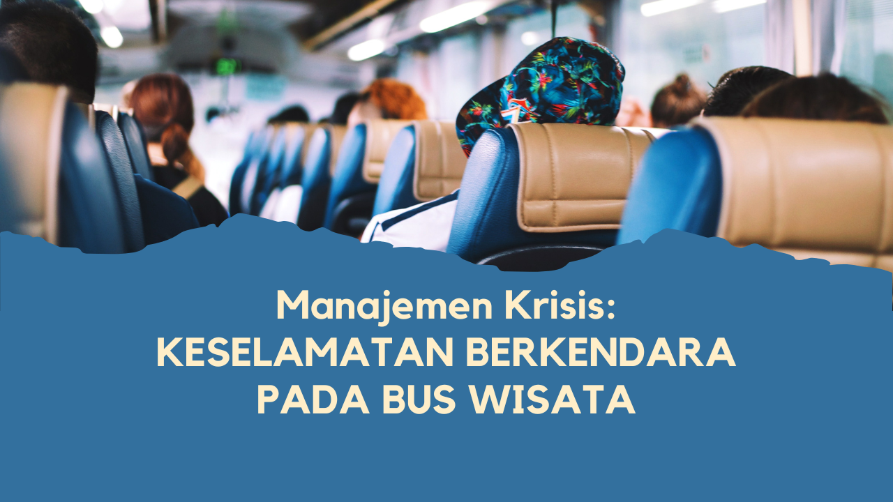 Manajemen Krisis : Keselamatan Berkenadara Pada Bus Wisata