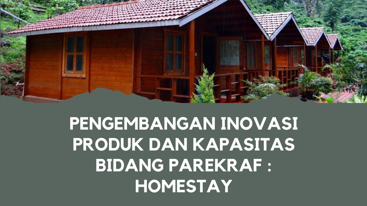 Pengembangan Inovasi Produk dan Kapasitas Bidang Parekraf : Homestay