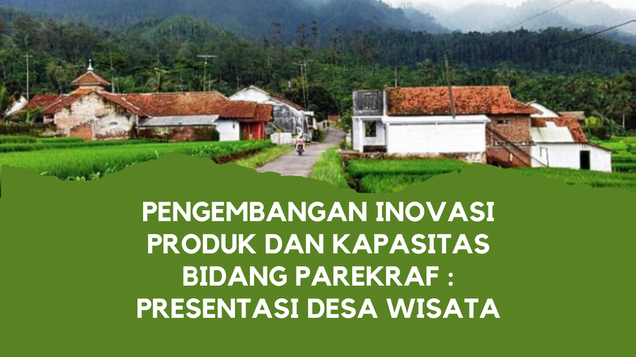 Pengembangan Inovasi Produk dan Kapasitas Bidang Parekraf : Presentasi Desa Wisata