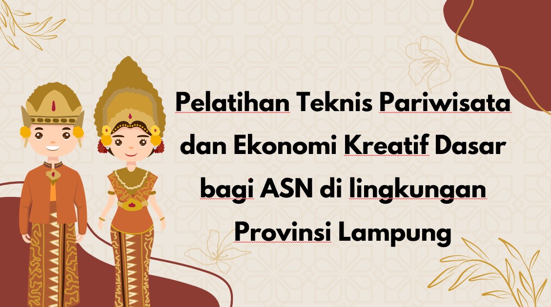 (Provinsi Lampung) Pelatihan Teknis Pariwisata dan Ekonomi Kreatif Dasar Berbasis Kompetensi bagi ASN 